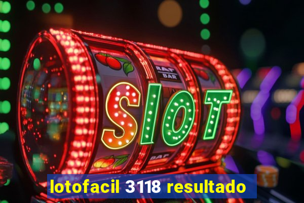 lotofacil 3118 resultado